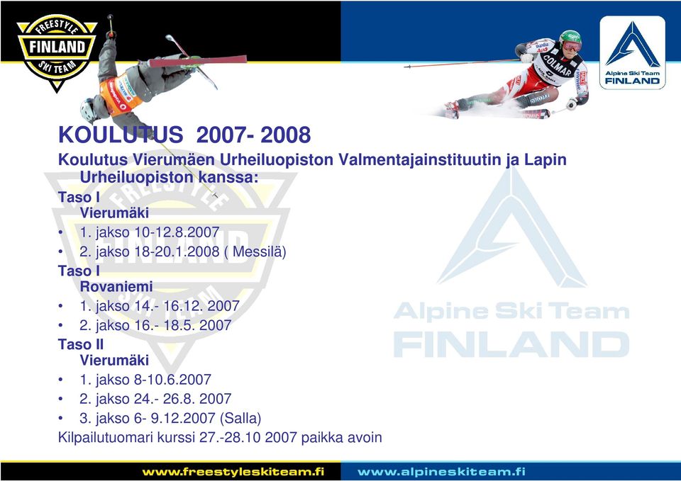 jakso 14.- 16.12. 2007 2. jakso 16.- 18.5. 2007 Taso II Vierumäki 1. jakso 8-10.6.2007 2. jakso 24.