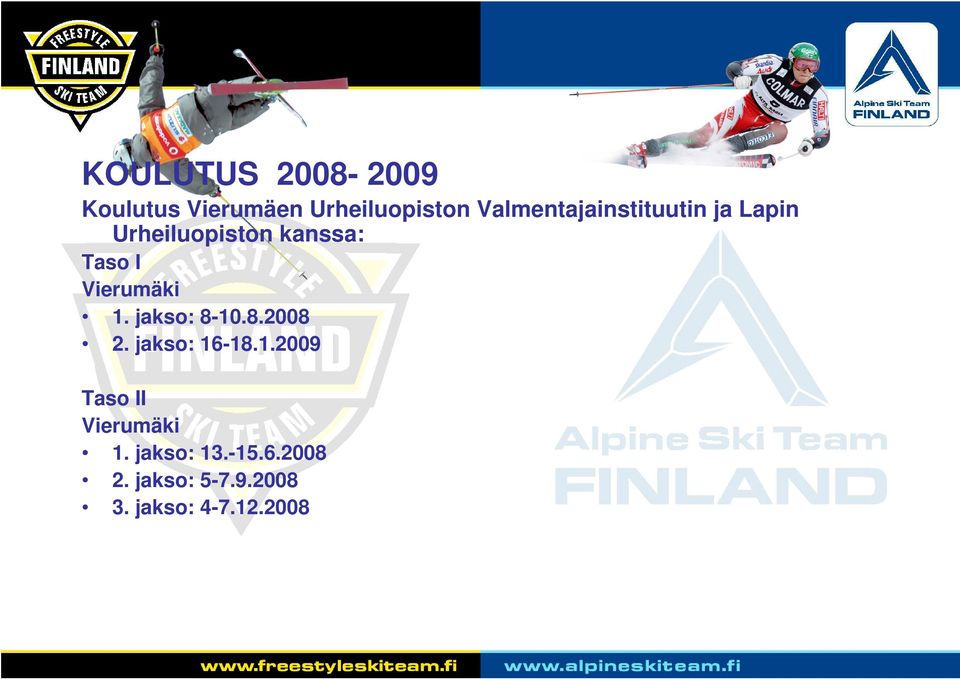 Vierumäki 1. jakso: 8-10.8.2008 2. jakso: 16-18.1.2009 Taso II Vierumäki 1.