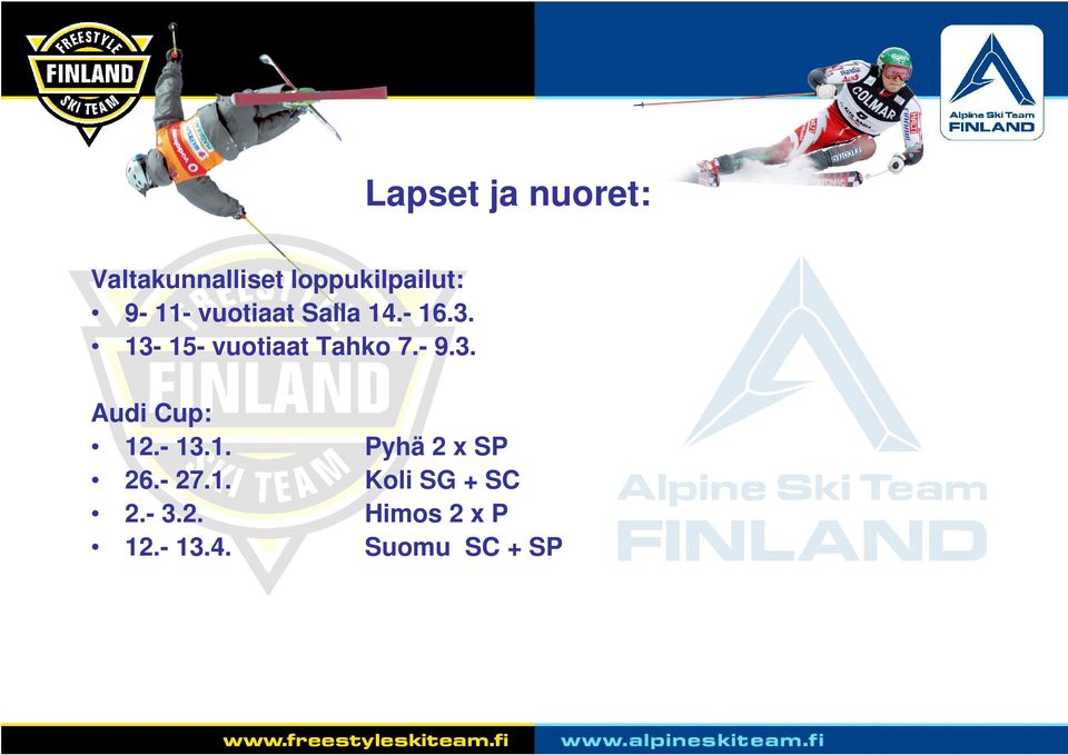 13-15- vuotiaat Tahko 7.- 9.3. Audi Cup: 12.- 13.1. Pyhä 2 x SP 26.