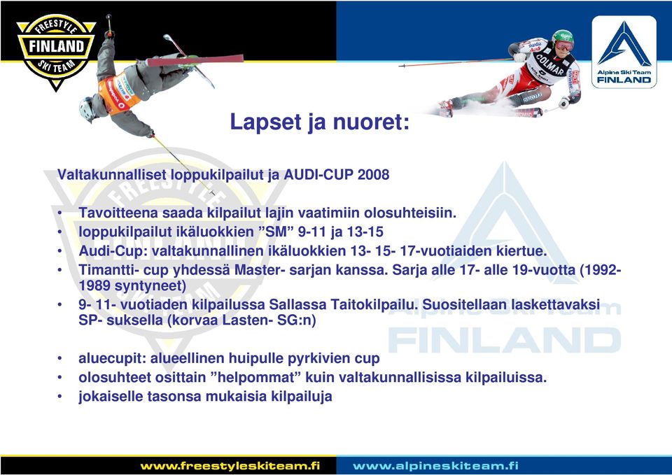 Timantti- cup yhdessä Master- sarjan kanssa. Sarja alle 17- alle 19-vuotta (1992-1989 syntyneet) 9-11- vuotiaden kilpailussa Sallassa Taitokilpailu.