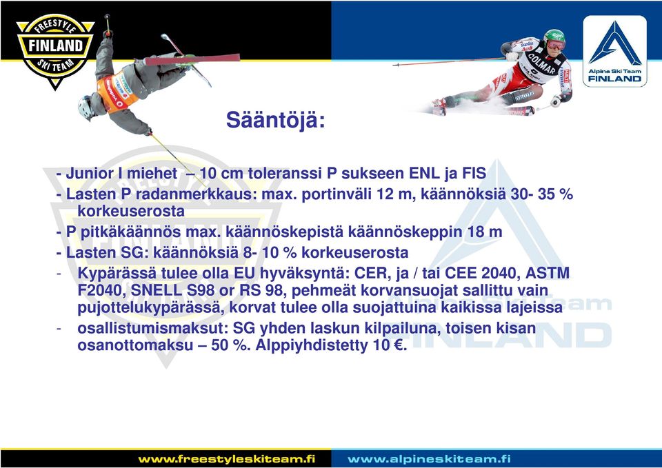 käännöskepistä käännöskeppin 18 m - Lasten SG: käännöksiä 8-10 % korkeuserosta - Kypärässä tulee olla EU hyväksyntä: CER, ja / tai CEE