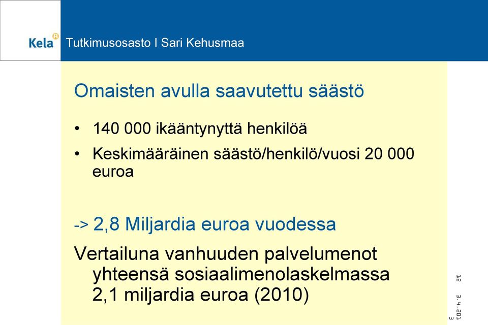 2,8 Miljardia euroa vuodessa Vertailuna vanhuuden