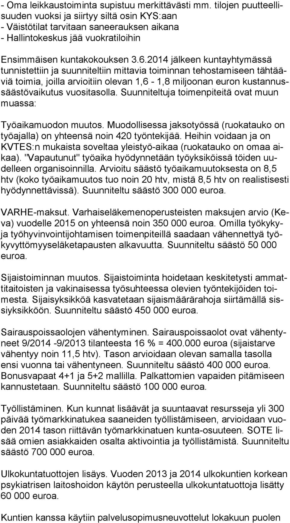 2014 jälkeen kuntayhtymässä tun nis tet tiin ja suunniteltiin mittavia toiminnan tehostamiseen täh tääviä toimia, joilla arvioitiin olevan 1,6-1,8 miljoonan euron kus tan nussääs tö vai ku tus