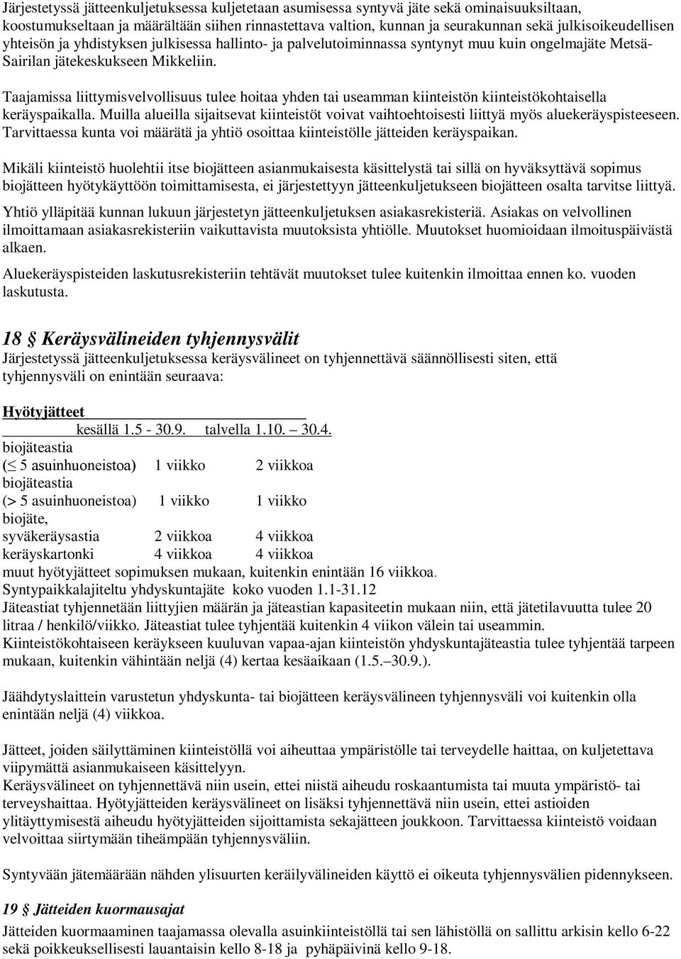 Taajamissa liittymisvelvollisuus tulee hoitaa yhden tai useamman kiinteistön kiinteistökohtaisella keräyspaikalla.