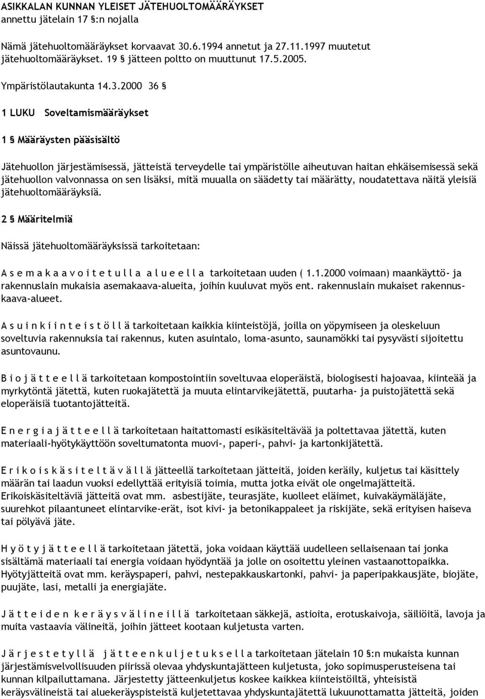 2000 36 1 LUKU Soveltamismääräykset 1 Määräysten pääsisältö Jätehuollon järjestämisessä, jätteistä terveydelle tai ympäristölle aiheutuvan haitan ehkäisemisessä sekä jätehuollon valvonnassa on sen