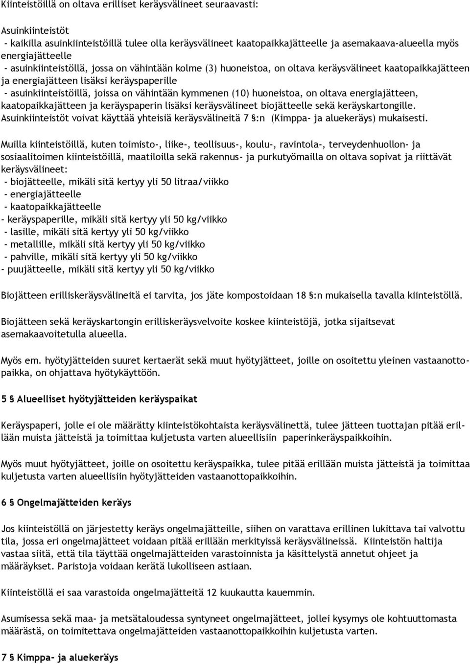 vähintään kymmenen (10) huoneistoa, on oltava energiajätteen, kaatopaikkajätteen ja keräyspaperin lisäksi keräysvälineet biojätteelle sekä keräyskartongille.