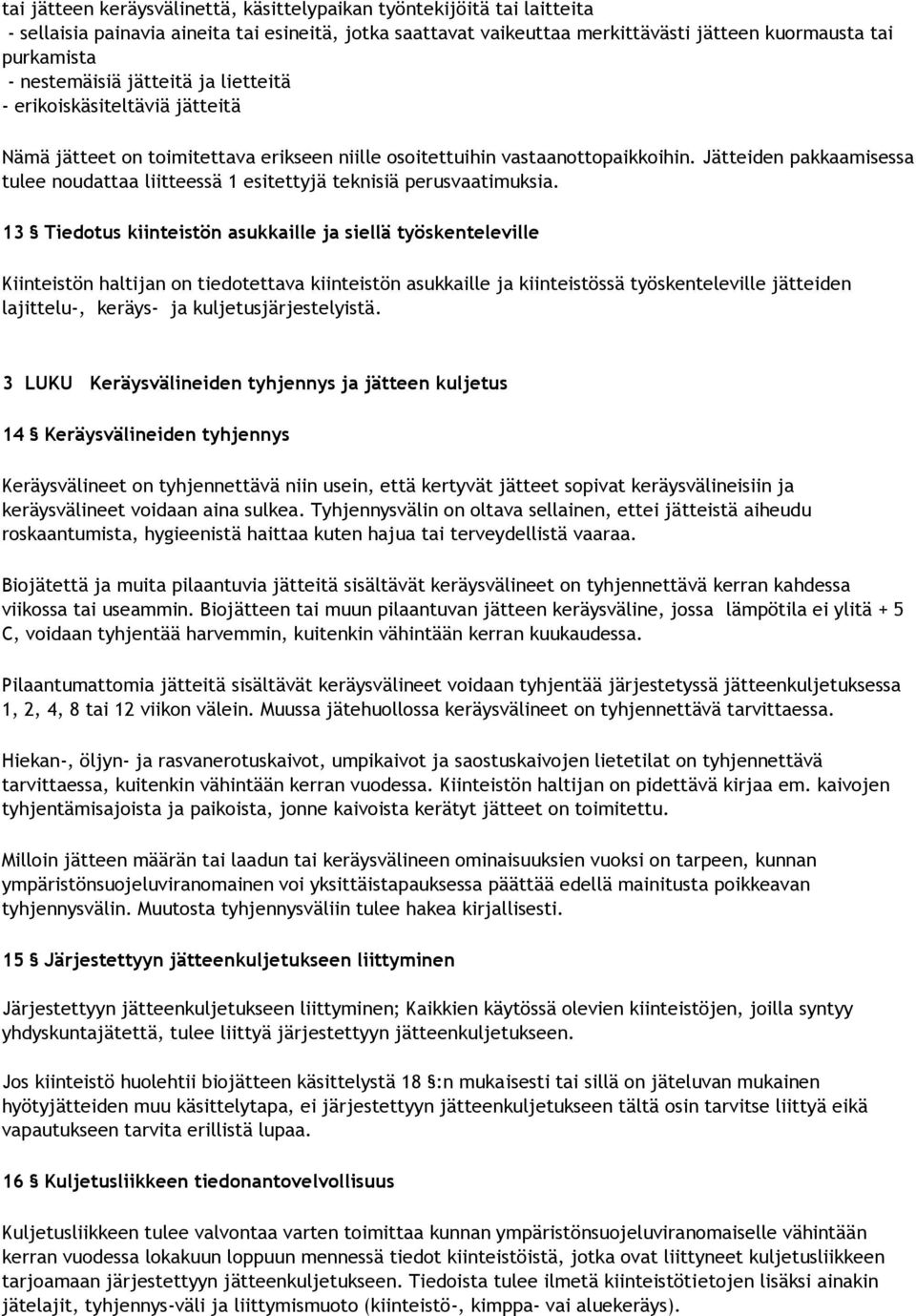 Jätteiden pakkaamisessa tulee noudattaa liitteessä 1 esitettyjä teknisiä perusvaatimuksia.