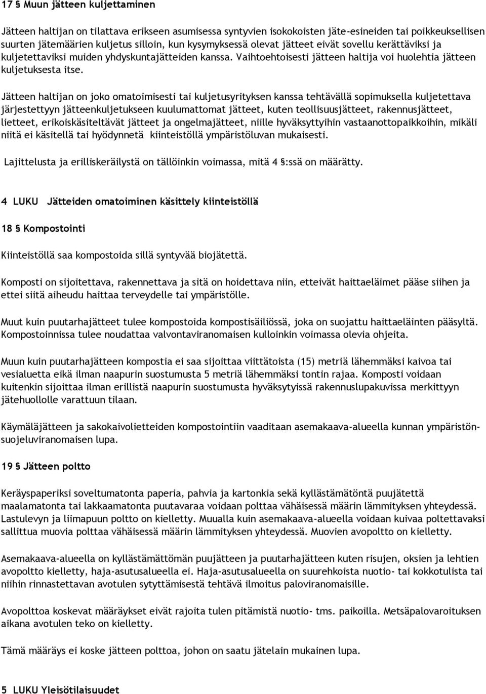 Jätteen haltijan on joko omatoimisesti tai kuljetusyrityksen kanssa tehtävällä sopimuksella kuljetettava järjestettyyn jätteenkuljetukseen kuulumattomat jätteet, kuten teollisuusjätteet,