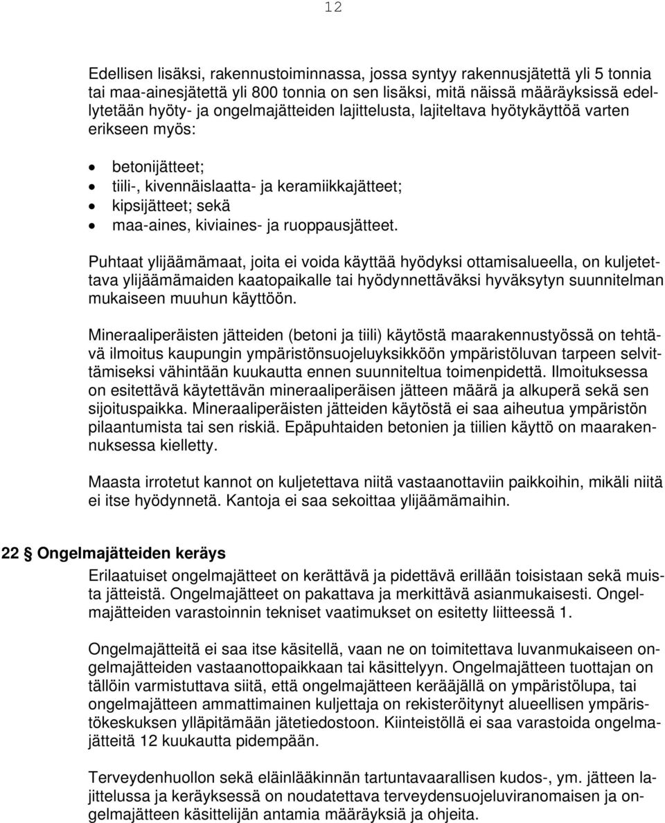 Puhtaat ylijäämämaat, joita ei voida käyttää hyödyksi ottamisalueella, on kuljetettava ylijäämämaiden kaatopaikalle tai hyödynnettäväksi hyväksytyn suunnitelman mukaiseen muuhun käyttöön.