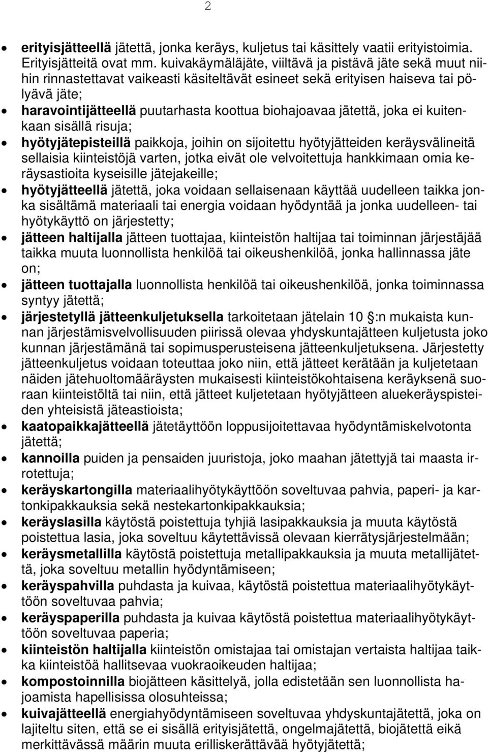 jätettä, joka ei kuitenkaan sisällä risuja; hyötyjätepisteillä paikkoja, joihin on sijoitettu hyötyjätteiden keräysvälineitä sellaisia kiinteistöjä varten, jotka eivät ole velvoitettuja hankkimaan