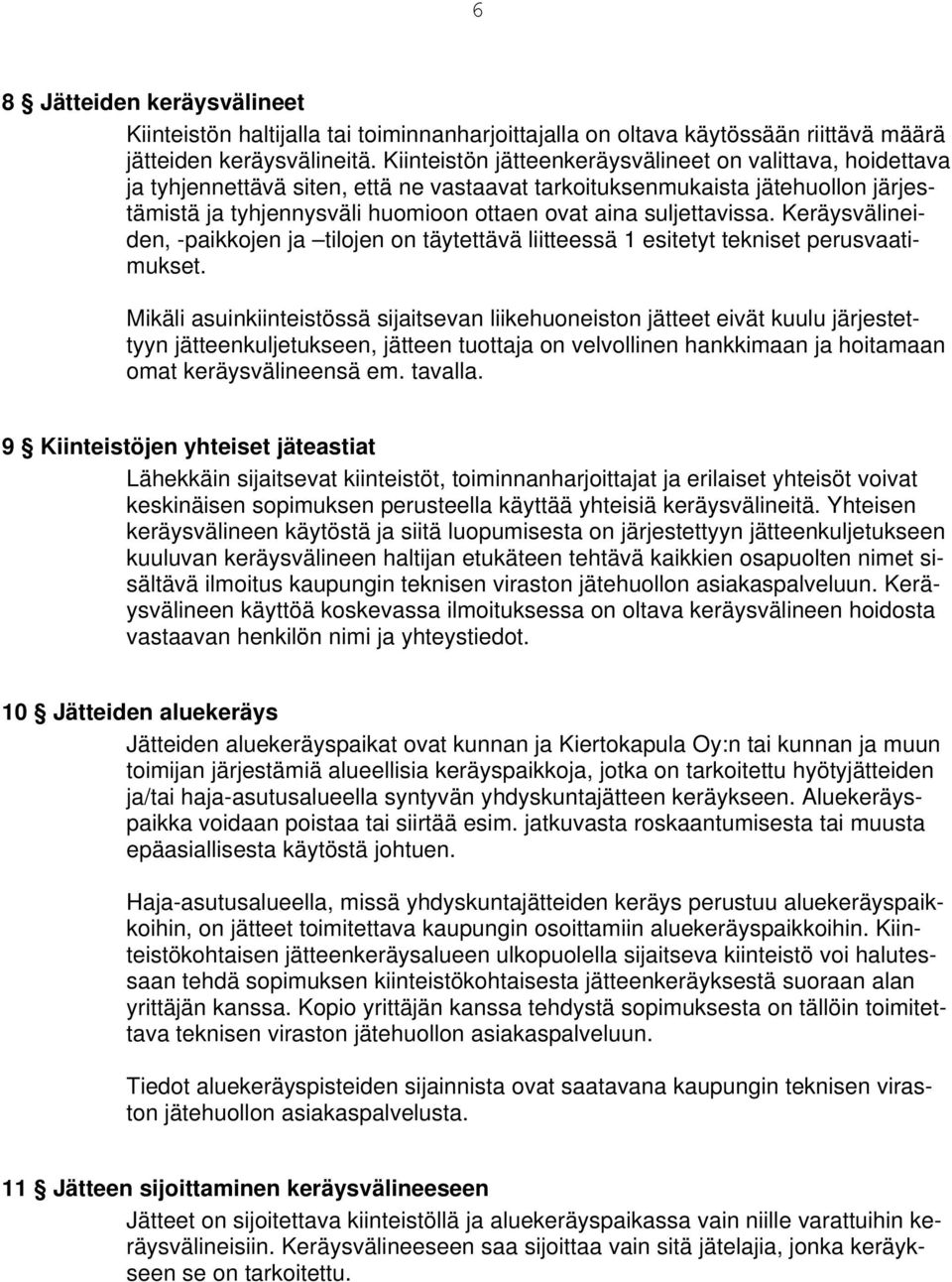 suljettavissa. Keräysvälineiden, -paikkojen ja tilojen on täytettävä liitteessä 1 esitetyt tekniset perusvaatimukset.