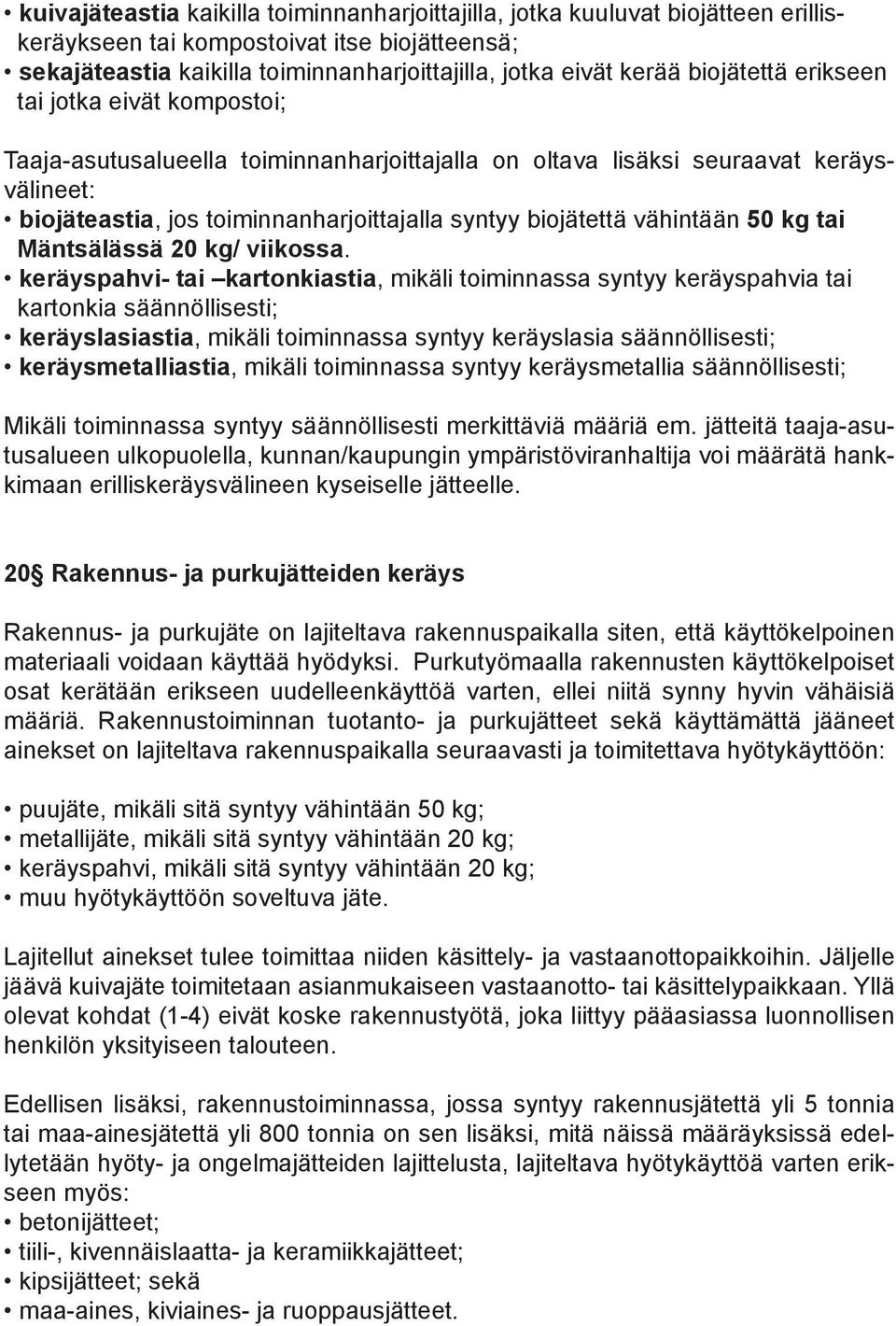 vähintään 50 kg tai Mäntsälässä 20 kg/ viikossa.