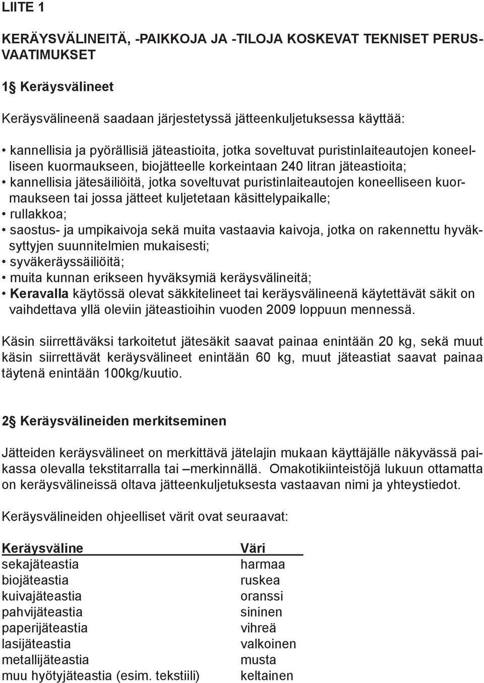 koneelliseen kuormaukseen tai jossa jätteet kuljetetaan käsittelypaikalle; rullakkoa; saostus- ja umpikaivoja sekä muita vastaavia kaivoja, jotka on rakennettu hyväksyttyjen suunnitelmien mukaisesti;