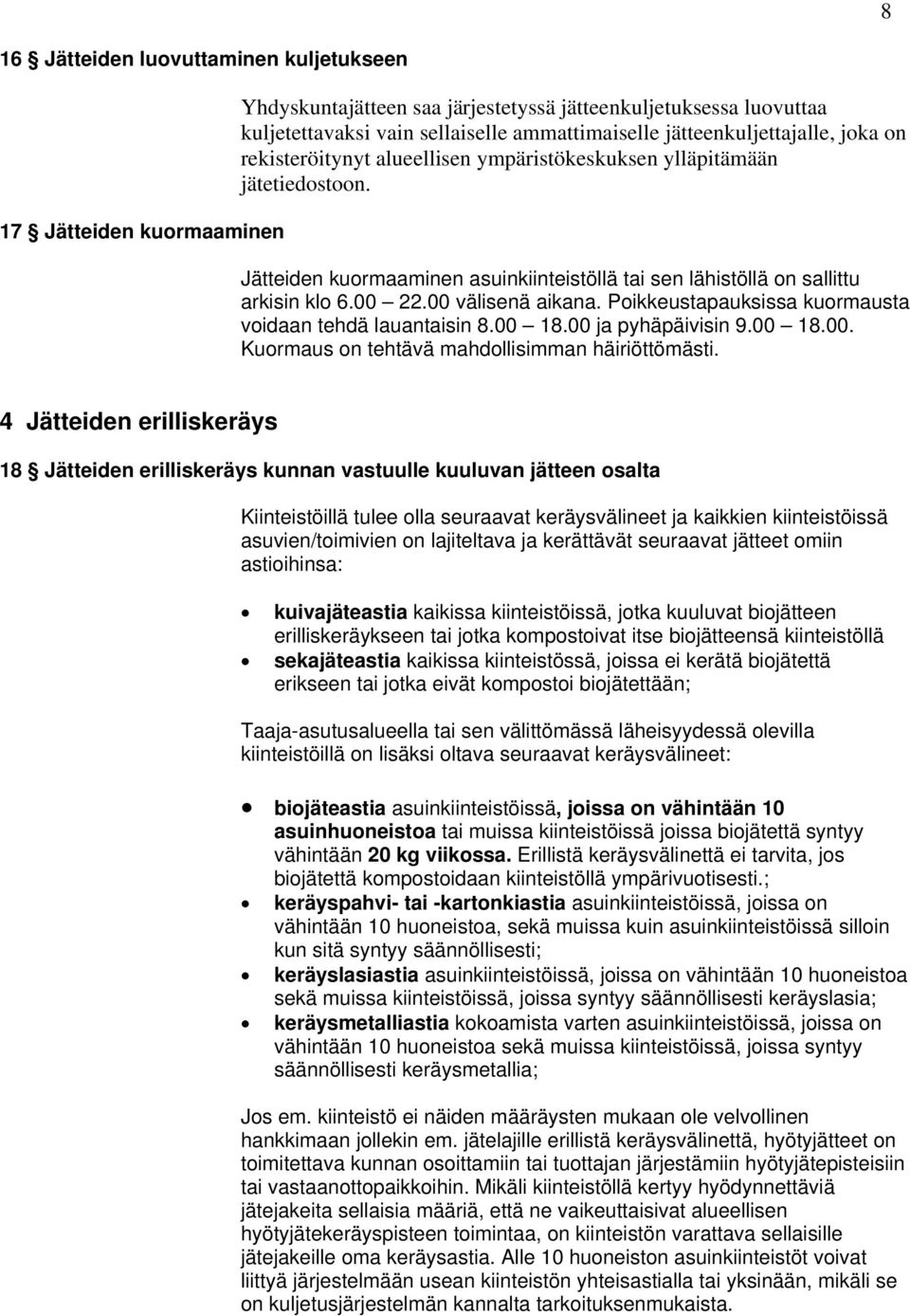 00 välisenä aikana. Poikkeustapauksissa kuormausta voidaan tehdä lauantaisin 8.00 18.00 ja pyhäpäivisin 9.00 18.00. Kuormaus on tehtävä mahdollisimman häiriöttömästi.