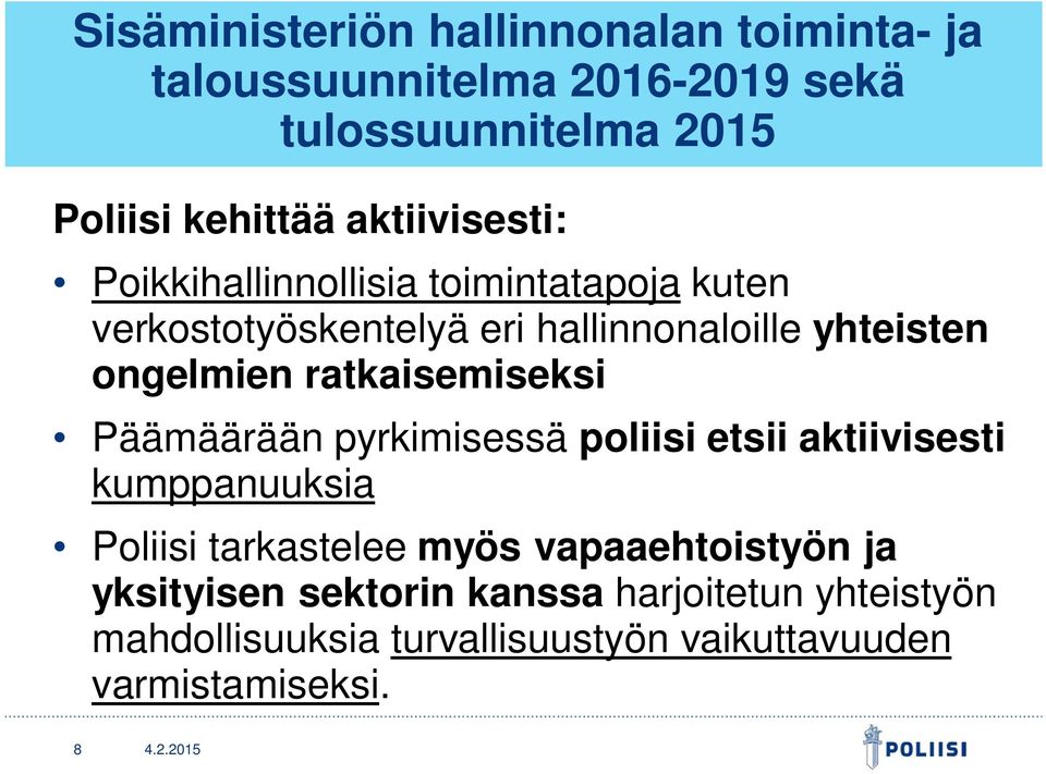 ratkaisemiseksi Päämäärään pyrkimisessä poliisi etsii aktiivisesti kumppanuuksia Poliisi tarkastelee myös