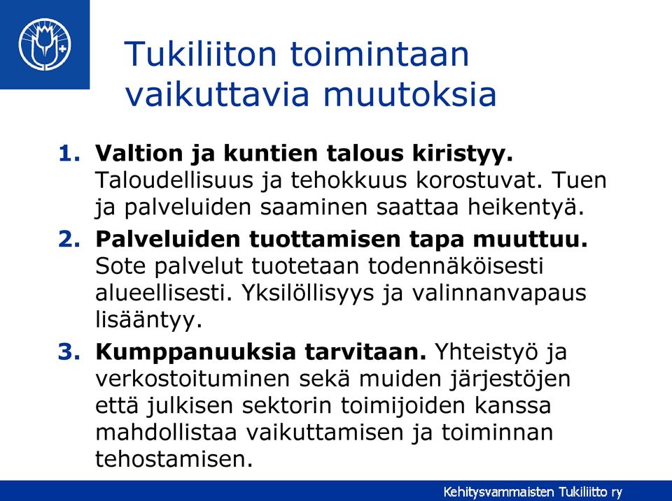 Sote palvelut tuotetaan todennäköisesti alueellisesti. Yksilöllisyys ja valinnanvapaus lisääntyy. 3.