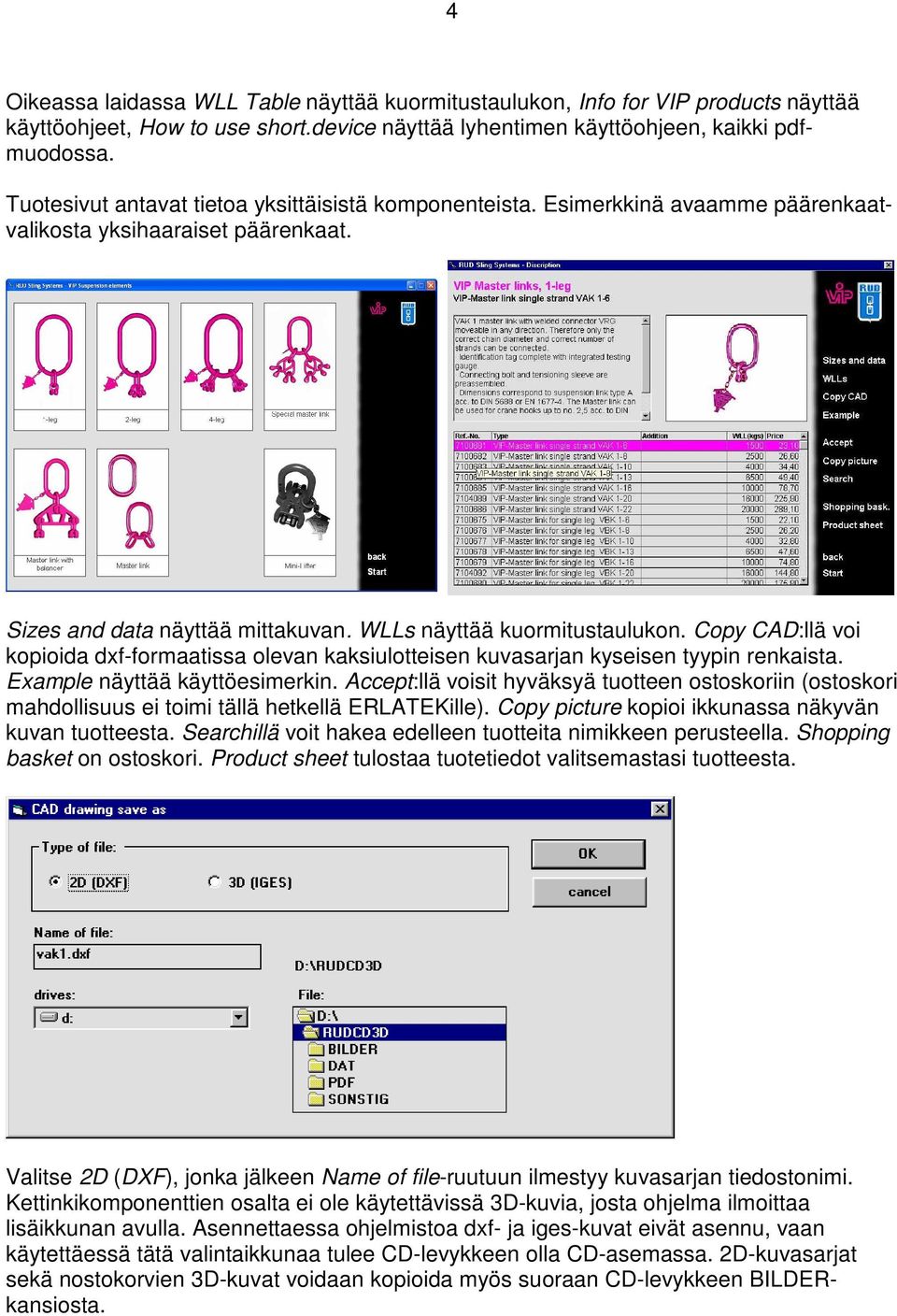 Copy CAD:llä voi kopioida dxf-formaatissa olevan kaksiulotteisen kuvasarjan kyseisen tyypin renkaista. Example näyttää käyttöesimerkin.