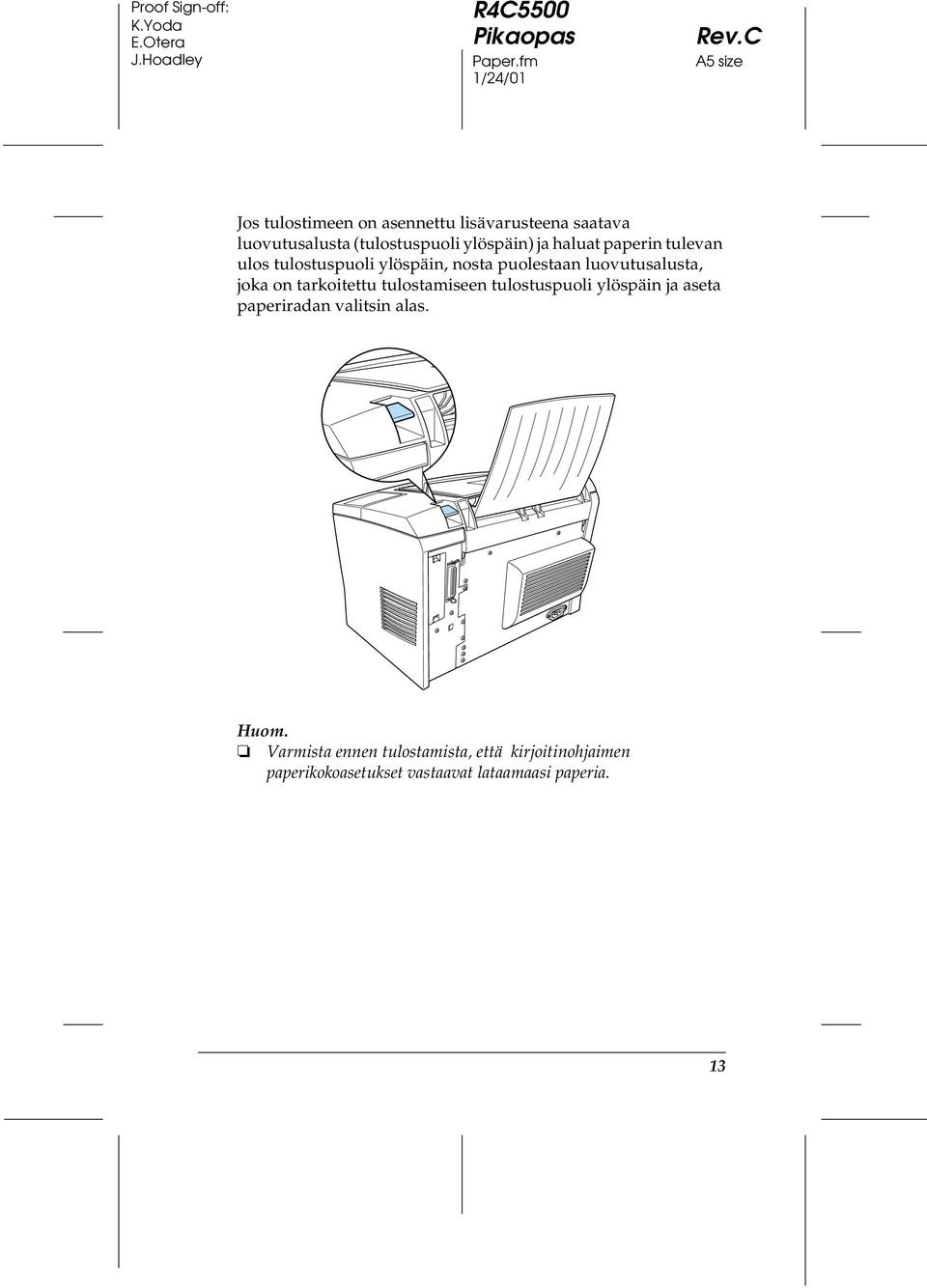 ylöspäin) ja haluat paperin tulevan ulos tulostuspuoli ylöspäin, nosta puolestaan luovutusalusta,