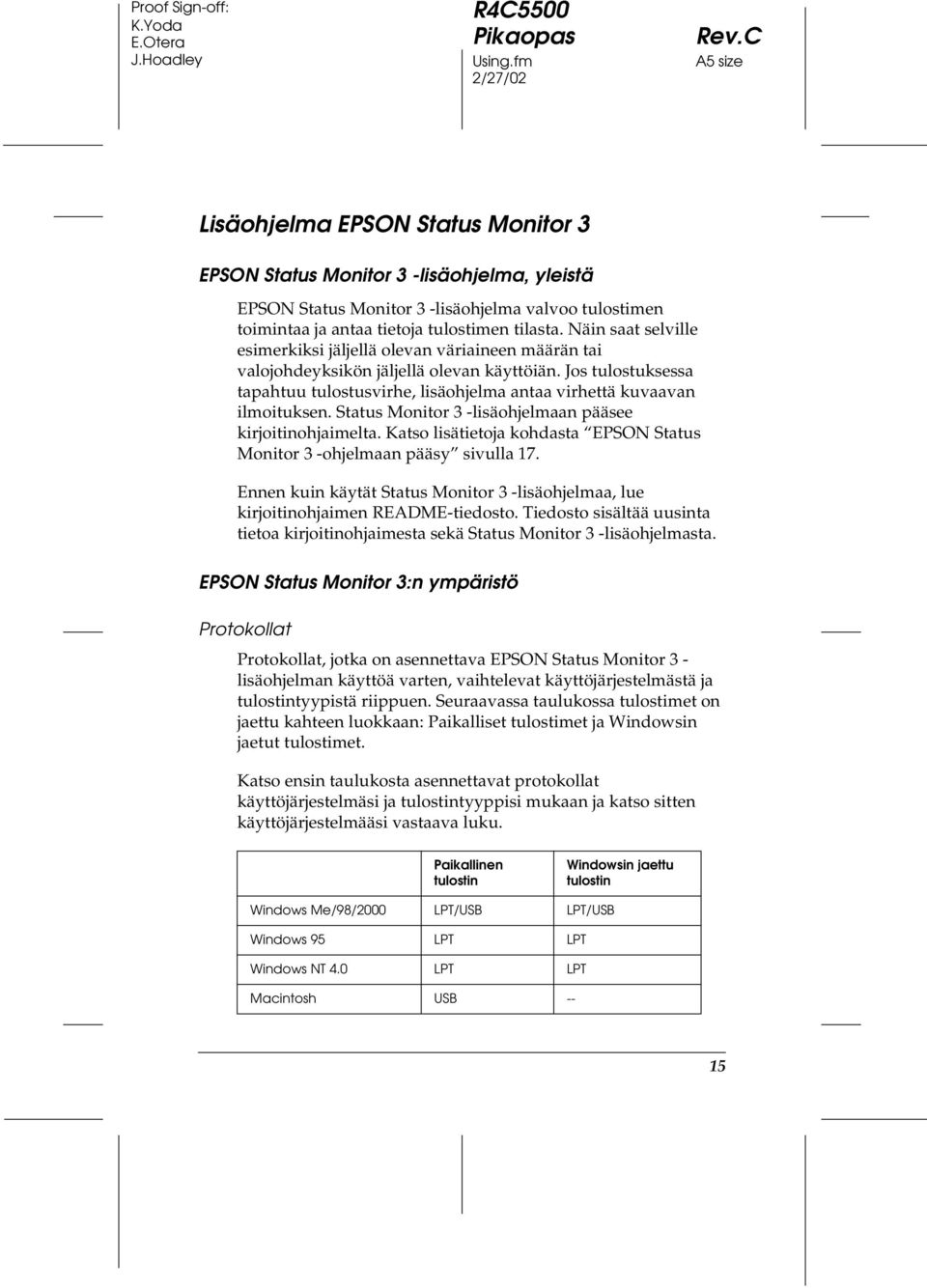 Jos tulostuksessa tapahtuu tulostusvirhe, lisäohjelma antaa virhettä kuvaavan ilmoituksen. Status Monitor 3 -lisäohjelmaan pääsee kirjoitinohjaimelta.