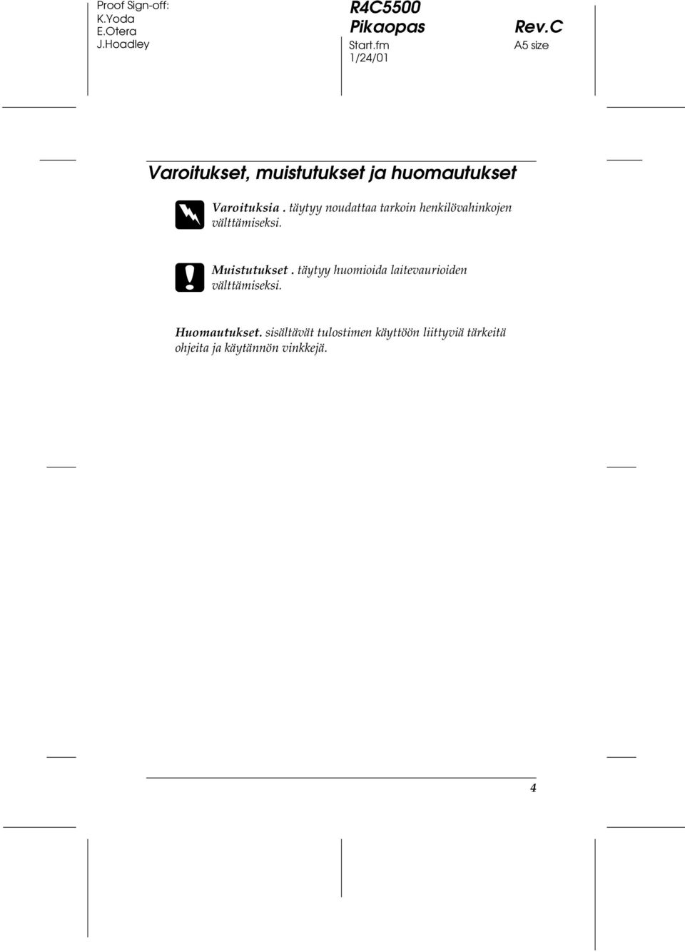 Muistutukset. täytyy noudattaa tarkoin henkilövahinkojen välttämiseksi.