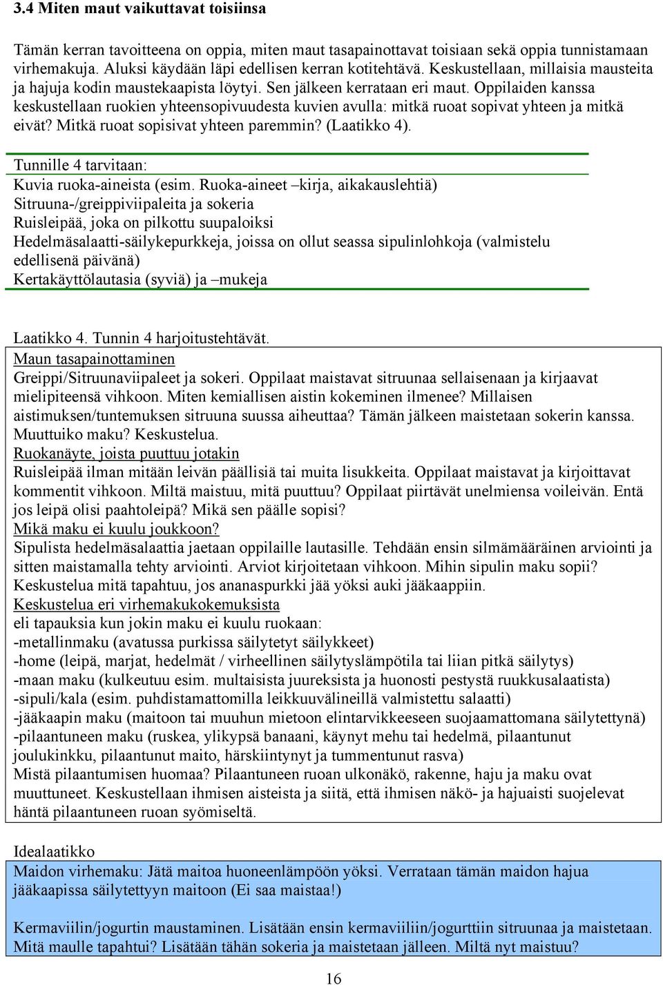 Oppilaiden kanssa keskustellaan ruokien yhteensopivuudesta kuvien avulla: mitkä ruoat sopivat yhteen ja mitkä eivät? Mitkä ruoat sopisivat yhteen paremmin? (Laatikko 4).