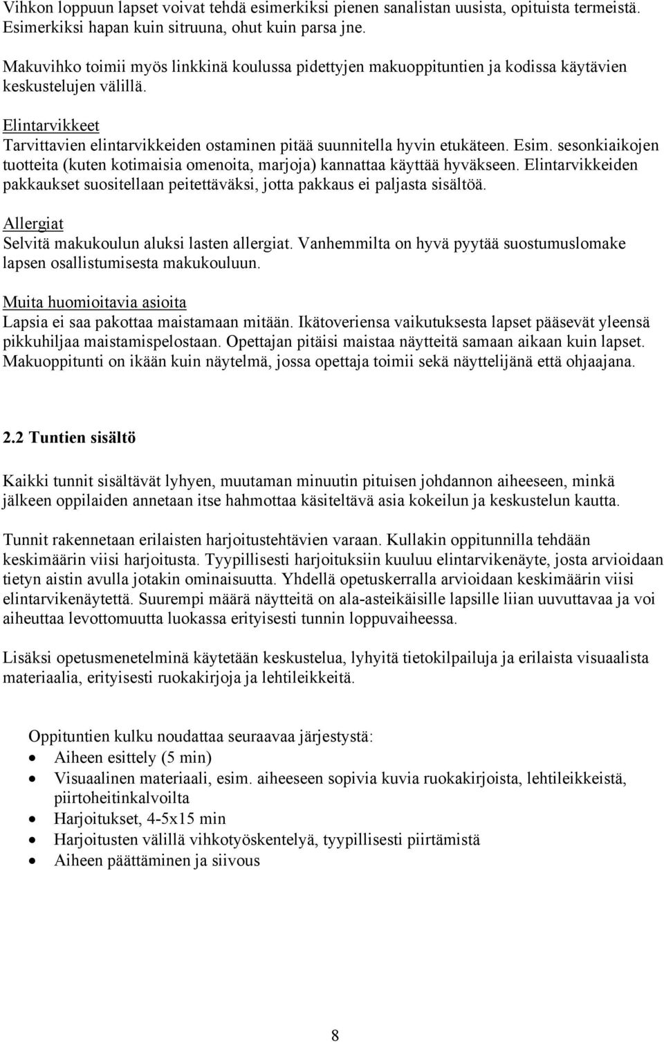 Esim. sesonkiaikojen tuotteita (kuten kotimaisia omenoita, marjoja) kannattaa käyttää hyväkseen. Elintarvikkeiden pakkaukset suositellaan peitettäväksi, jotta pakkaus ei paljasta sisältöä.