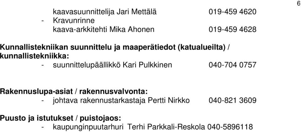 suunnittelupäällikkö Kari Pulkkinen 040-704 0757 Rakennuslupa-asiat / rakennusvalvonta: - johtava