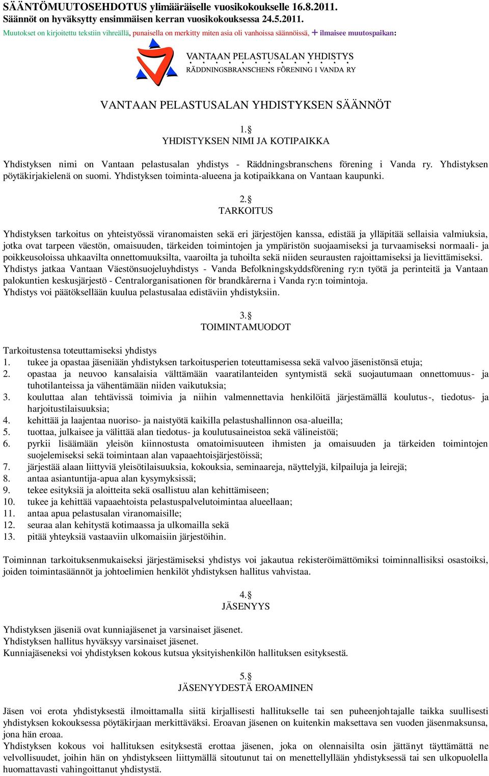 Muutokset on kirjoitettu tekstiin vihreällä, punaisella on merkitty miten asia oli vanhoissa säännöissä, + ilmaisee muutospaikan: VANTAAN PELASTUSALAN YHDISTYKSEN SÄÄNNÖT 1.