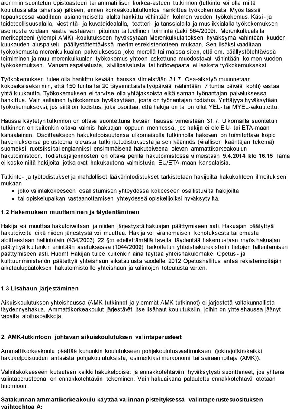 Käsi - ja taideteollisuusalalla, viestintä- ja kuvataidealalla, teatteri- ja tanssialalla ja musiikkialalla työkokemuksen asemesta voidaan vaatia vastaavan pituinen taiteellinen toiminta (Laki