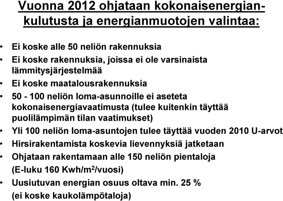 täyttää puolilämpimän tilan vaatimukset) Yli 100 neliön loma-asuntojen tulee täyttää vuoden 2010 U-arvot Hirsirakentamista koskevia lievennyksiä
