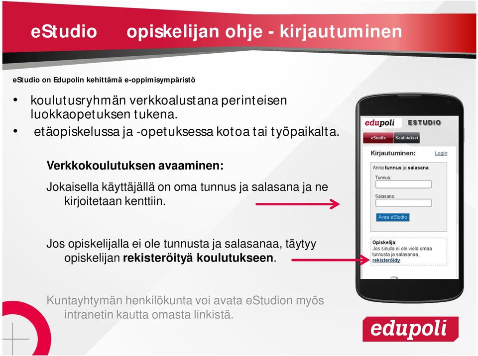 Verkkokoulutuksen avaaminen: Jokaisella käyttäjällä on oma tunnus ja salasana ja ne kirjoitetaan kenttiin.