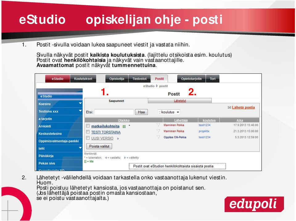 koulutus) Postit ovat henkilökohtaisia ja näkyvät vain vastaanottajille. Avaamattomat postit näkyvät tummennettuina. 1. 2.