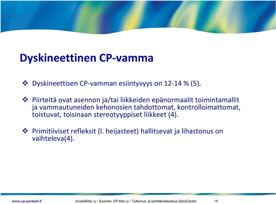 kehonosien tahdottomat, kontrolloimattomat, toistuvat, toisinaan stereotyyppiset