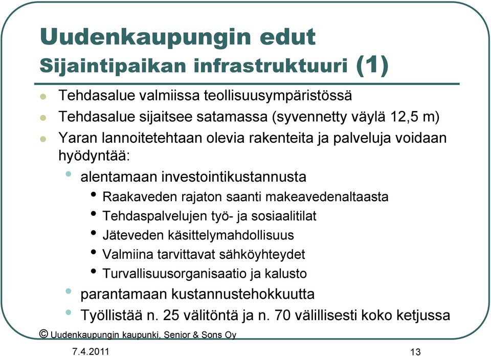 makeavedenaltaasta Tehdaspalvelujen työ- ja sosiaalitilat Jäteveden käsittelymahdollisuus Valmiina tarvittavat sähköyhteydet Turvallisuusorganisaatio