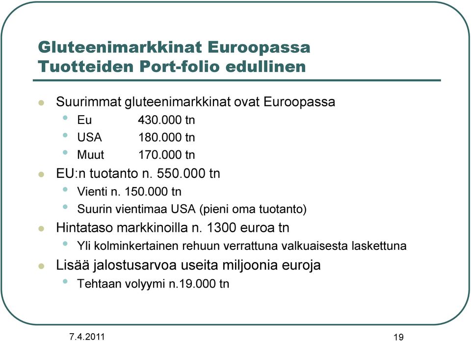 000 tn Suurin vientimaa USA (pieni oma tuotanto) Hintataso markkinoilla n.