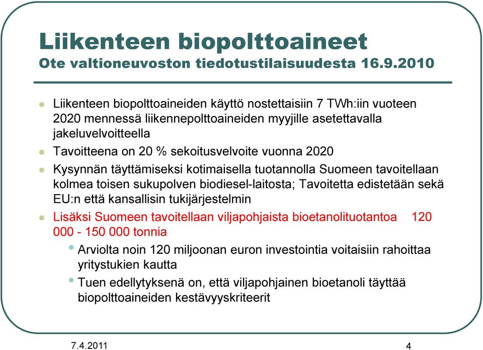 sekoitusvelvoite vuonna 2020 Kysynnän täyttämiseksi kotimaisella tuotannolla Suomeen tavoitellaan kolmea toisen sukupolven biodiesel-laitosta; Tavoitetta edistetään sekä EU:n että