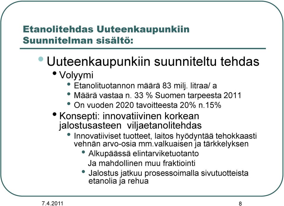 15% Konsepti: innovatiivinen korkean jalostusasteen viljaetanolitehdas Innovatiiviset tuotteet, laitos hyödyntää tehokkaasti