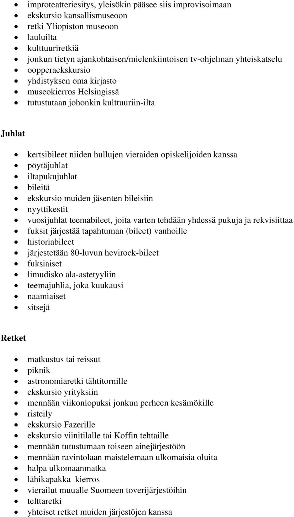 iltapukujuhlat bileitä ekskursio muiden jäsenten bileisiin nyyttikestit vuosijuhlat teemabileet, joita varten tehdään yhdessä pukuja ja rekvisiittaa fuksit järjestää tapahtuman (bileet) vanhoille