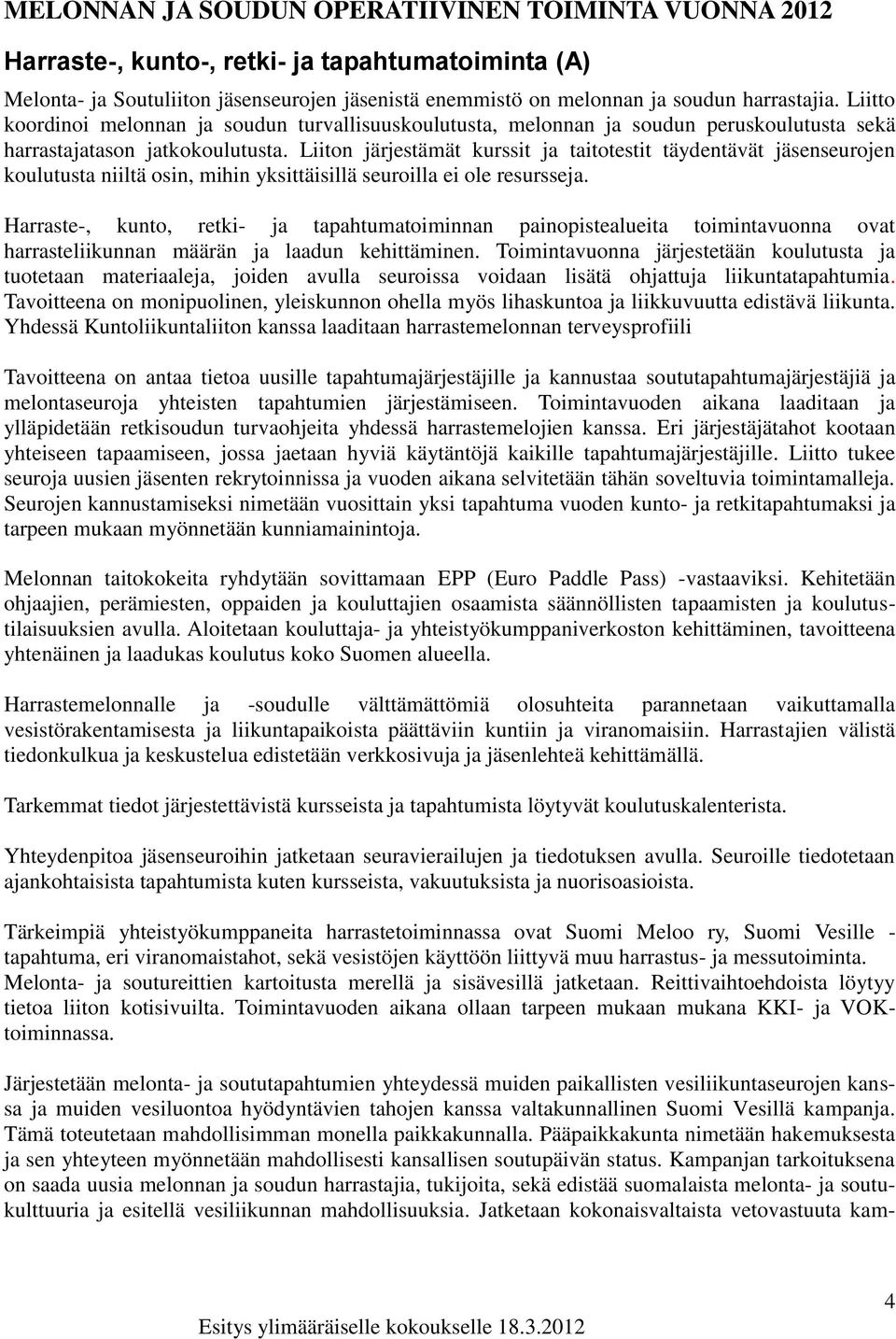 Liiton järjestämät kurssit ja taitotestit täydentävät jäsenseurojen koulutusta niiltä osin, mihin yksittäisillä seuroilla ei ole resursseja.