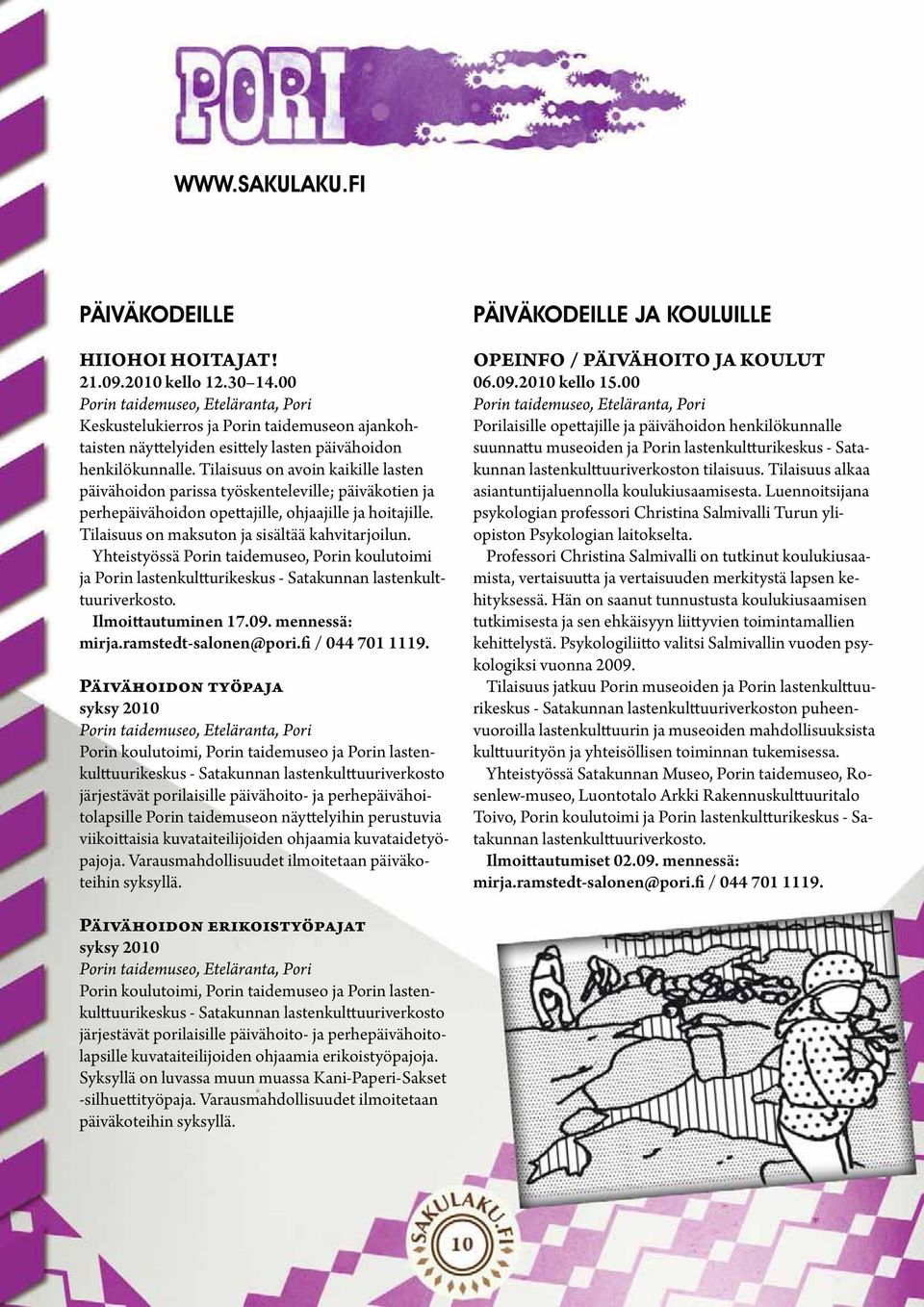 Yhteistyössä Porin taidemuseo, Porin koulutoimi ja Porin lastenkultturikeskus Ilmoittautuminen 17.09. mennessä: mirja.ramstedt-salonen@pori.fi / 044 701 1119.