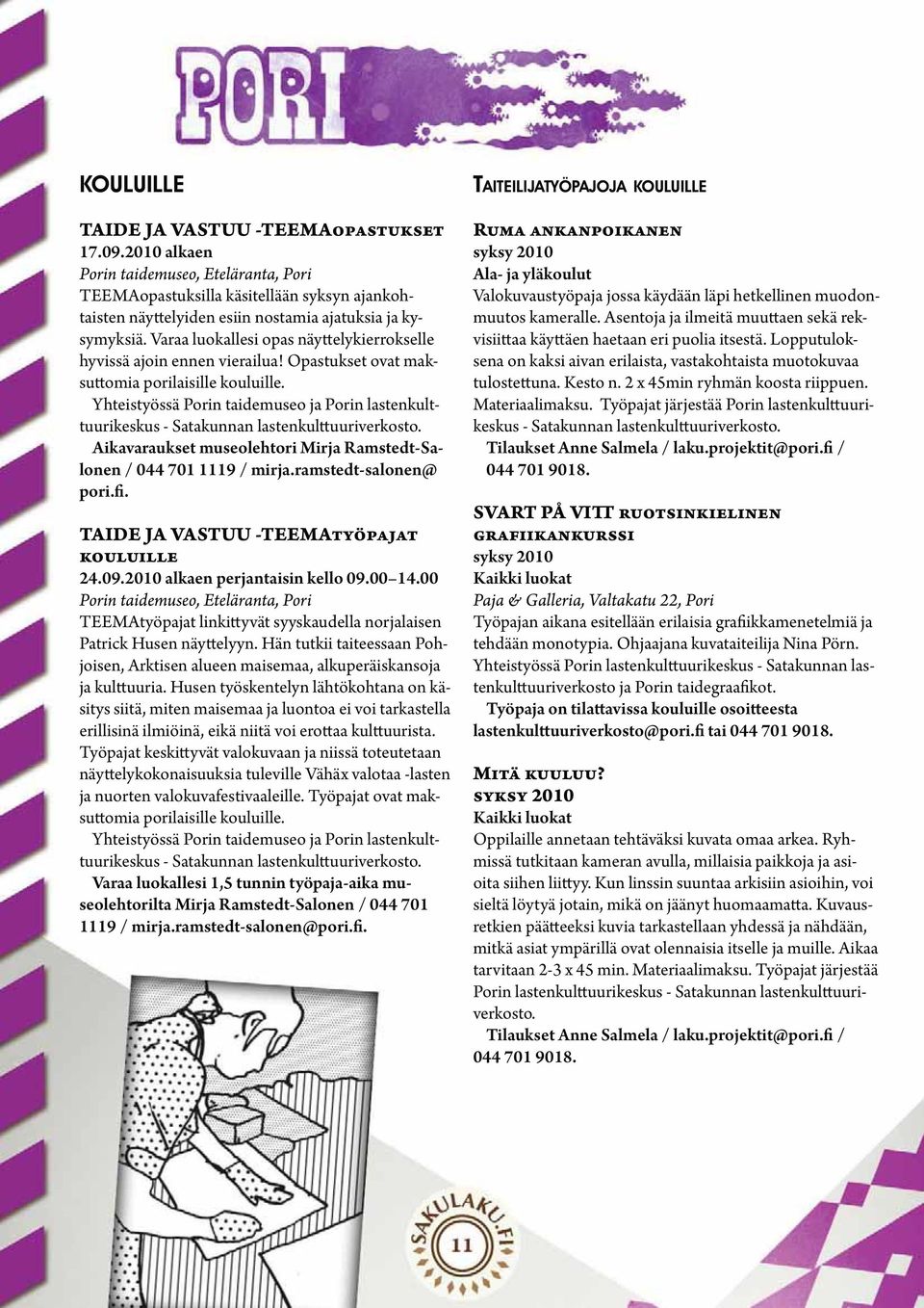 Yhteistyössä Porin taidemuseo ja Porin lastenkulttuurikeskus Aikavaraukset museolehtori Mirja Ramstedt-Salonen / 044 701 1119 / mirja.ramstedt-salonen@ pori.fi.