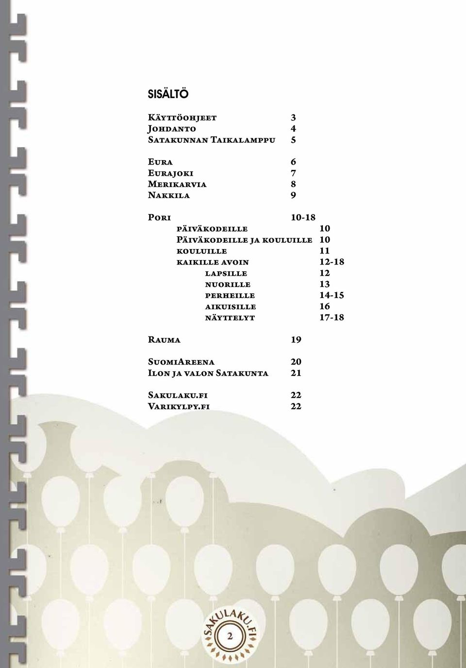 kaikille avoin 12-18 lapsille 12 nuorille 13 perheille 14-15 aikuisille 16