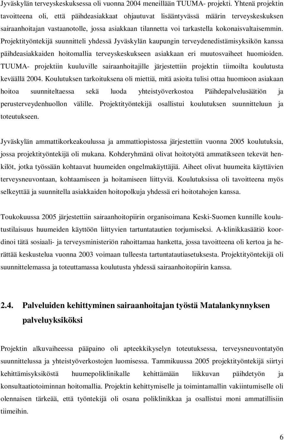 Projektityöntekijä suunnitteli yhdessä Jyväskylän kaupungin terveydenedistämisyksikön kanssa päihdeasiakkaiden hoitomallia terveyskeskukseen asiakkaan eri muutosvaiheet huomioiden.