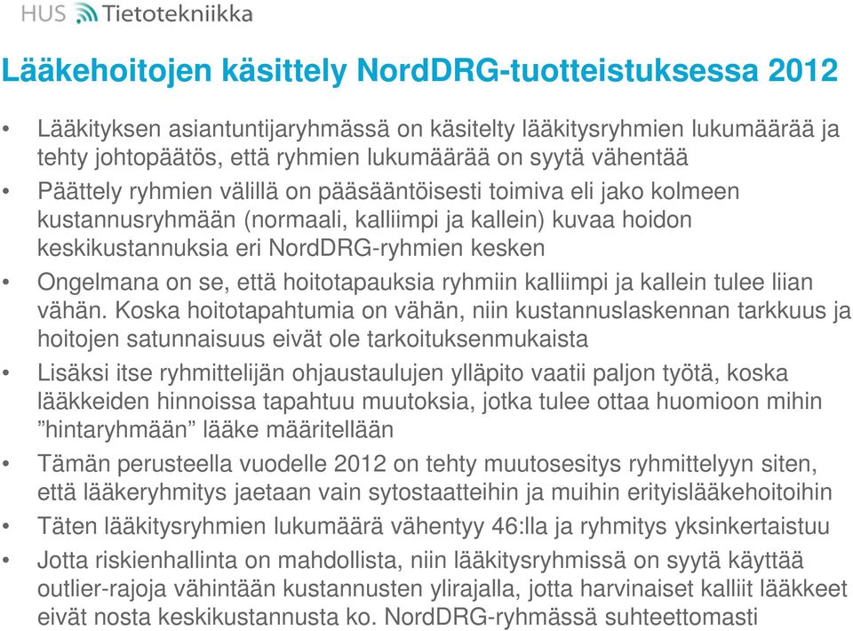 hoitotapauksia ryhmiin kalliimpi ja kallein tulee liian vähän.