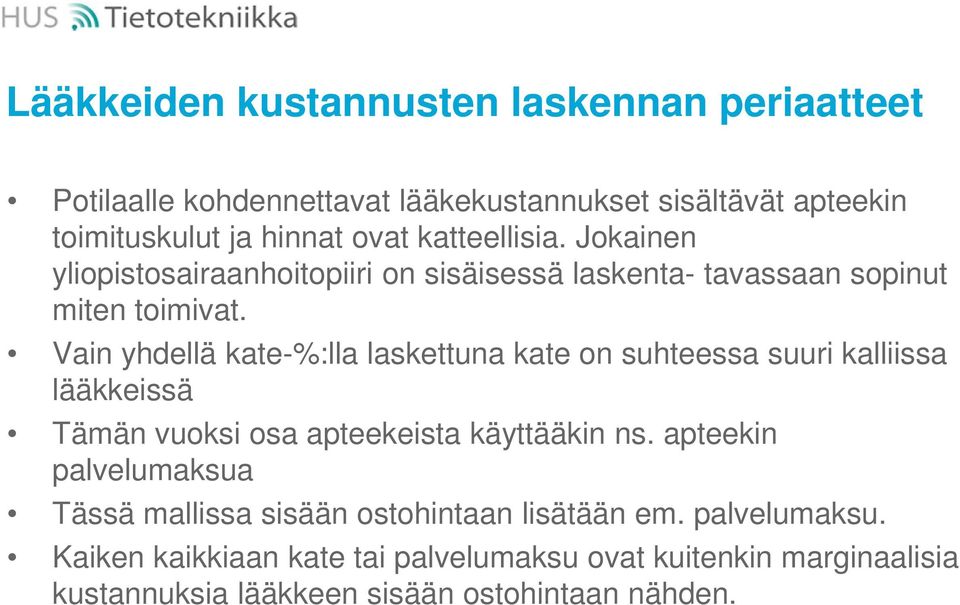 Jokainen yliopistosairaanhoitopiiri on sisäisessä laskenta- tavassaan sopinut miten toimivat.