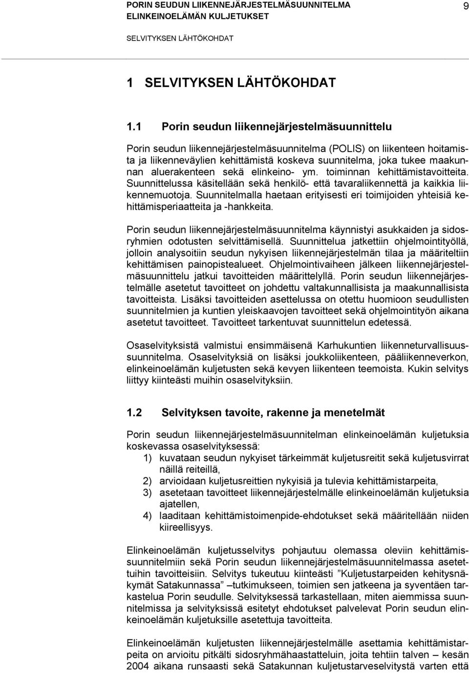 elnkeno- ym. tomnnan kehttämstavotteta. Suunnttelussa kästellään sekä henklö- että tavaralkennettä ja kakka lkennemuotoja.