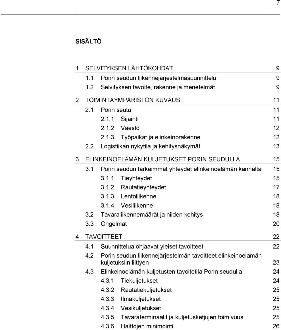 1.3 Lentolkenne 18 3.1.4 Veslkenne 18 3.2 Tavaralkennemäärät ja nden kehtys 18 3.3 Ongelmat 20 4 TAVOITTEET 22 4.1 Suunnttelua ohjaavat yleset tavotteet 22 4.