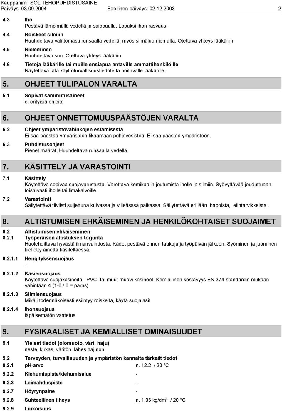 5. OHJEET TULIPALON VARALTA 5.1 Sopivat sammutusaineet ei erityisiä ohjeita 6. OHJEET ONNETTOMUUSPÄÄSTÖJEN VARALTA 6.