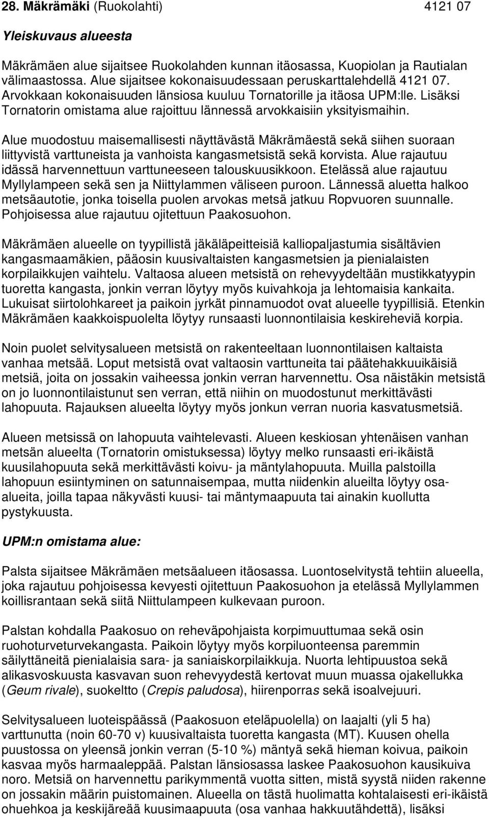 Lisäksi Tornatorin omistama alue rajoittuu lännessä arvokkaisiin yksityismaihin.