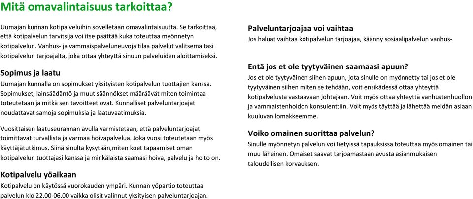 Sopimus ja laatu Uumajan kunnalla on sopimukset yksityisten kotipalvelun tuottajien kanssa.